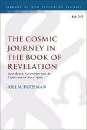 Rothman, J: Cosmic Journey in the Book of Revelation de Dr. Joel M. (University of DivinityAustralia) Rothman