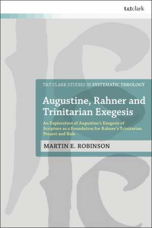 Augustine, Rahner, and Trinitarian Exegesis de Martin E Robinson