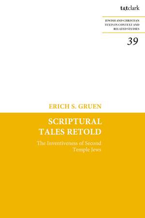 Scriptural Tales Retold: The Inventiveness of Second Temple Jews de Dr Erich S. Gruen