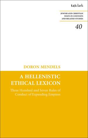 A Hellenistic Ethical Lexicon: Three Hundred and Seven Rules of Conduct of Expanding Empires de Professor Doron Mendels