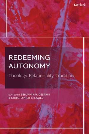 Redeeming Autonomy: Theology, Relationality, Tradition de Dr Benjamin R. DeSpain
