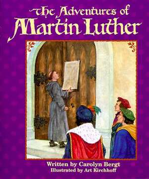 The Adventures of Martin Luther de Carolyn Bergt