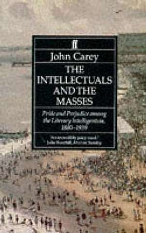 The Intellectuals and the Masses de John Carey