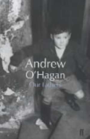 O'Hagan, A: Our Fathers