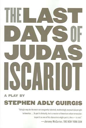 The Last Days of Judas Iscariot: A Play de Stephen Adly Guirgis