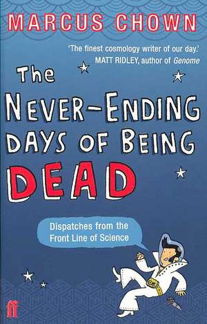 Chown, M: The Never-Ending Days of Being Dead de Marcus Chown