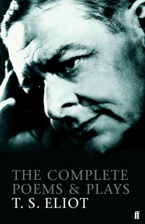 The Complete Poems and Plays of T. S. Eliot de T. S. Eliot