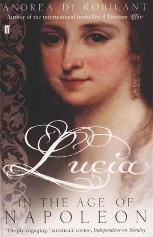 Lucia in the Age of Napoleon de Andrea Di Robilant