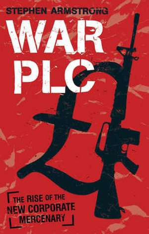 Armstrong, S: War plc de Stephen Armstrong