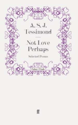 Not Love Perhaps de A. S. J. Tessimond