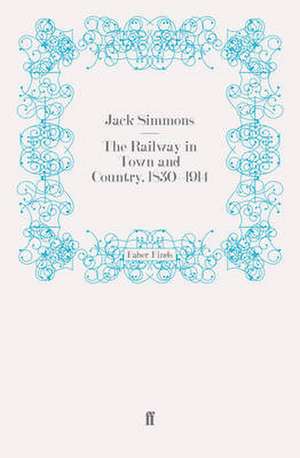 The Railway in Town and Country, 1830-1914 de Jack Simmons