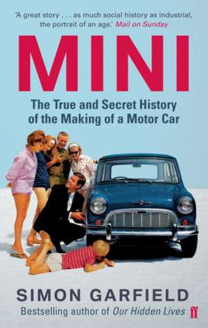 Mini: The True and Secret History of the Making of a Motor Car de Simon Garfield