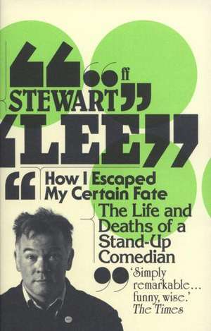 How I Escaped My Certain Fate de Stewart Lee