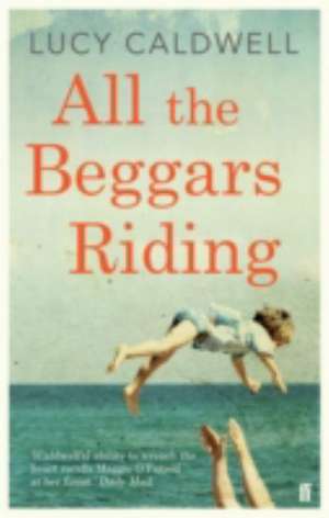 All the Beggars Riding de Lucy Caldwell