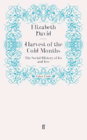 Harvest of the Cold Months de Elizabeth David