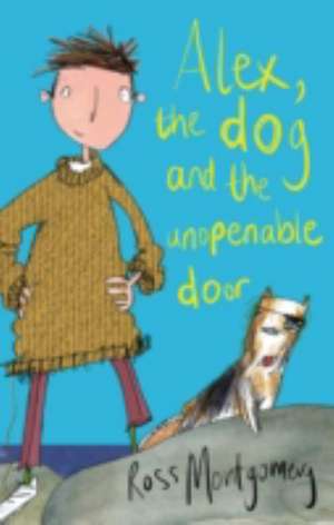 Alex, the Dog and the Unopenable Door de Ross (author) Montgomery