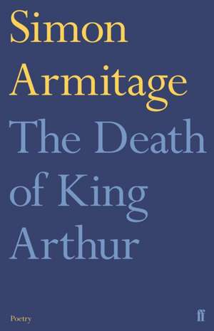 The Death of King Arthur de Simon Armitage