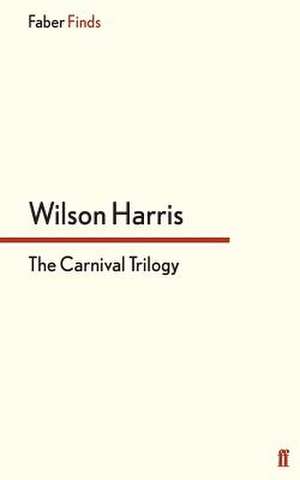 The Carnival Trilogy de Wilson Harris