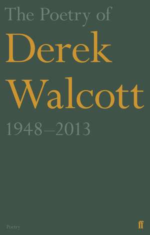 The Poetry of Derek Walcott 1948-2013 de Derek Walcott Estate