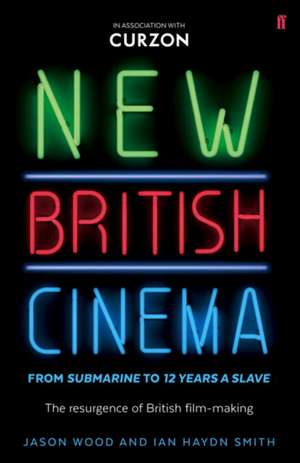 New British Cinema from 'Submarine' to '12 Years a Slave' de Jason Wood