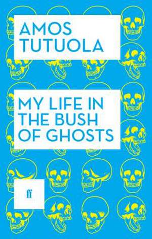 My Life in the Bush of Ghosts de Amos Tutuola