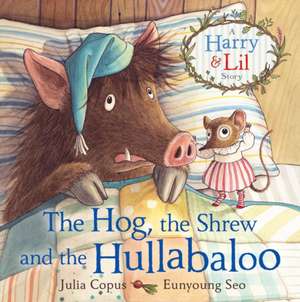 The Hog, the Shrew and the Hullabaloo de Julia Copus