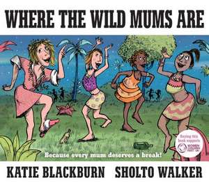 Where the Wild Mums Are de Katie Blackburn