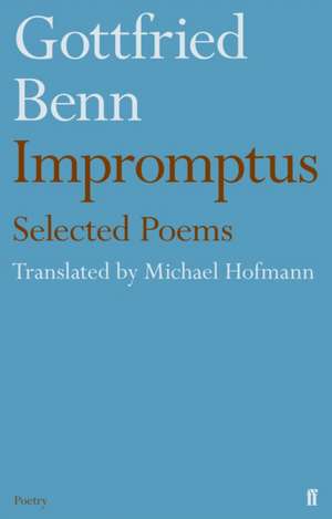 Gottfried Benn - Impromptus de Michael Hofmann