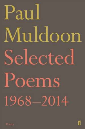 Selected Poems 1968-2014 de Paul Muldoon