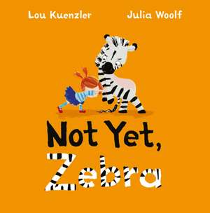 Not Yet Zebra de Lou Kuenzler