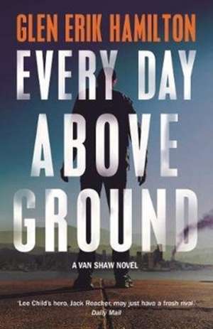 Every Day Above Ground de Glen Erik Hamilton