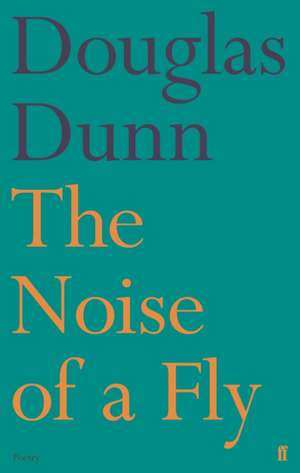 Dunn, D: The Noise of a Fly de Douglas Dunn