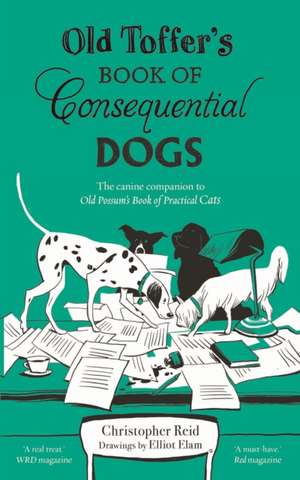 Old Toffer's Book of Consequential Dogs de Christopher Reid