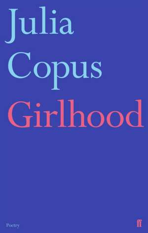 Girlhood de Julia Copus