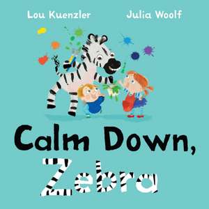 Calm Down, Zebra de Lou (Author) Kuenzler