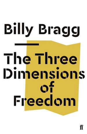 The Three Dimensions of Freedom de Billy Bragg