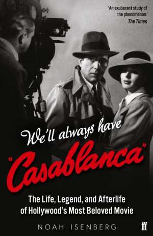 We'll Always Have Casablanca de Noah Isenberg