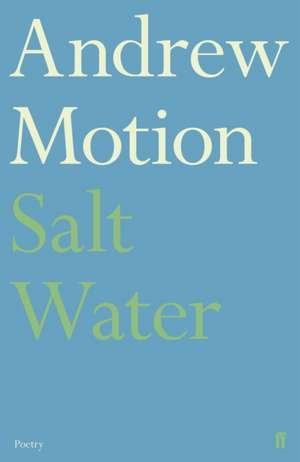 Motion, A: Salt Water de Sir Andrew Motion