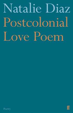 Post-colonial Love Poem de Natalie Diaz