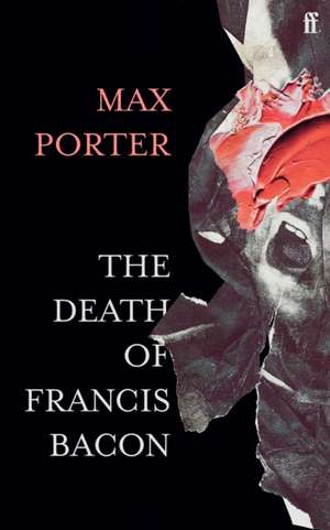 The Death of Francis Bacon de Max Porter