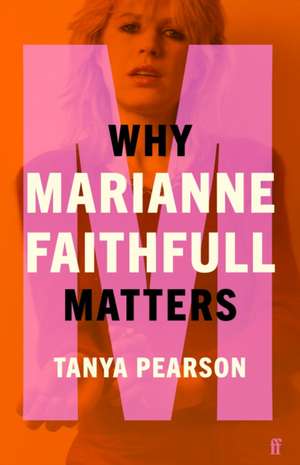 Why Marianne Faithfull Matters de Tanya Pearson