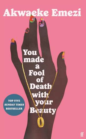 You Made a Fool of Death With Your Beauty de Akwaeke Emezi