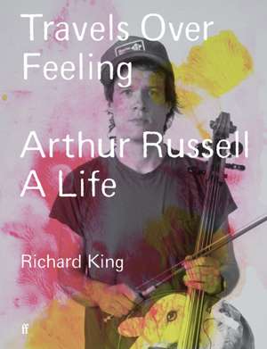 Travels Over Feeling de Richard King