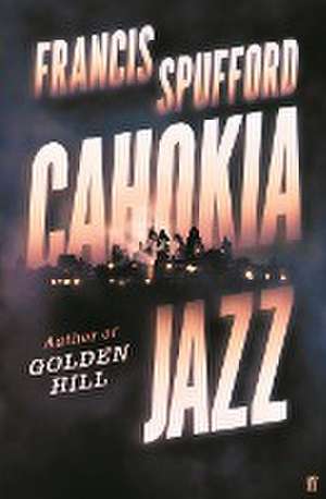 Cahokia Jazz de Francis Spufford