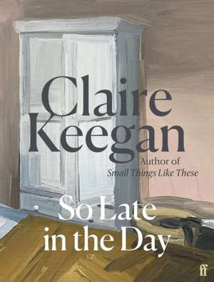 So Late in the Day de Claire Keegan