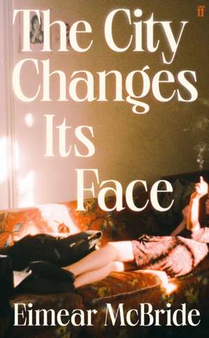 The City Changes Its Face de Eimear Mcbride