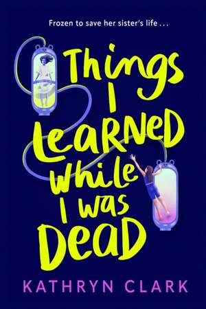 Things I Learned While I Was Dead de Kathryn Clark