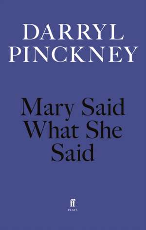 Mary Said What She Said de Darryl Pinckney