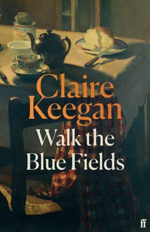 Walk the Blue Fields de Claire Keegan