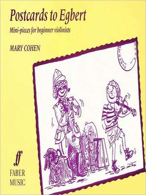 Postcards to Egbert: Mini-Pieces for Beginner Violinists de MARY COHEN